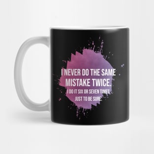 I never do the same mistake twice Mug